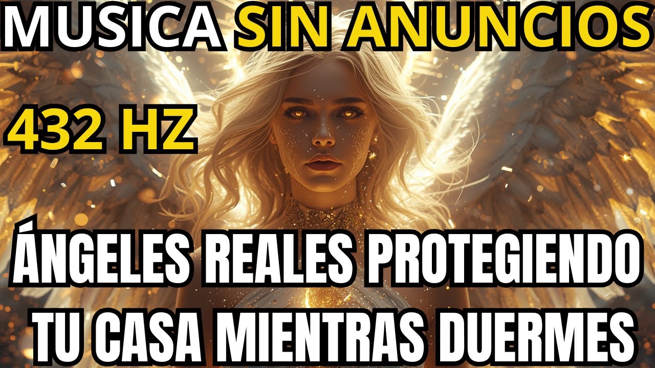432 Hz Ángeles Reales Protegiendo Tu Hogar Mientras Duermes | Sanación y Protección Divina