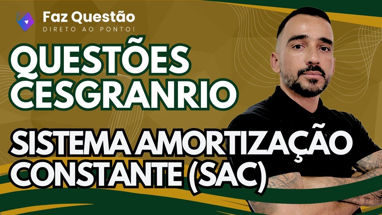 QUESTÕES CESGRANRIO - MATEMÁTICA FINANCEIRA (SISTEMA AMORTIZAÇÃO CONSTANTE - SAC) - PARTE 02