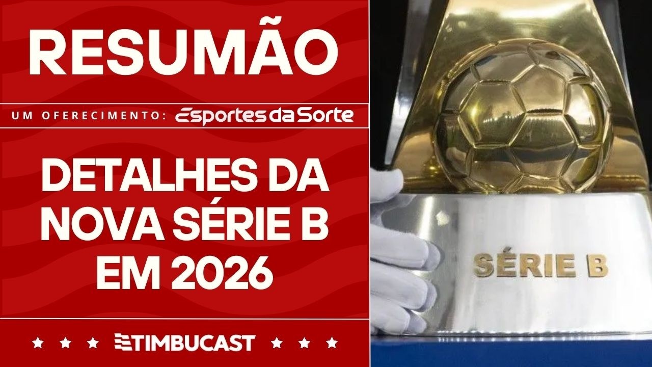 RESUMÃO - A nova Série B com mudanças no acesso