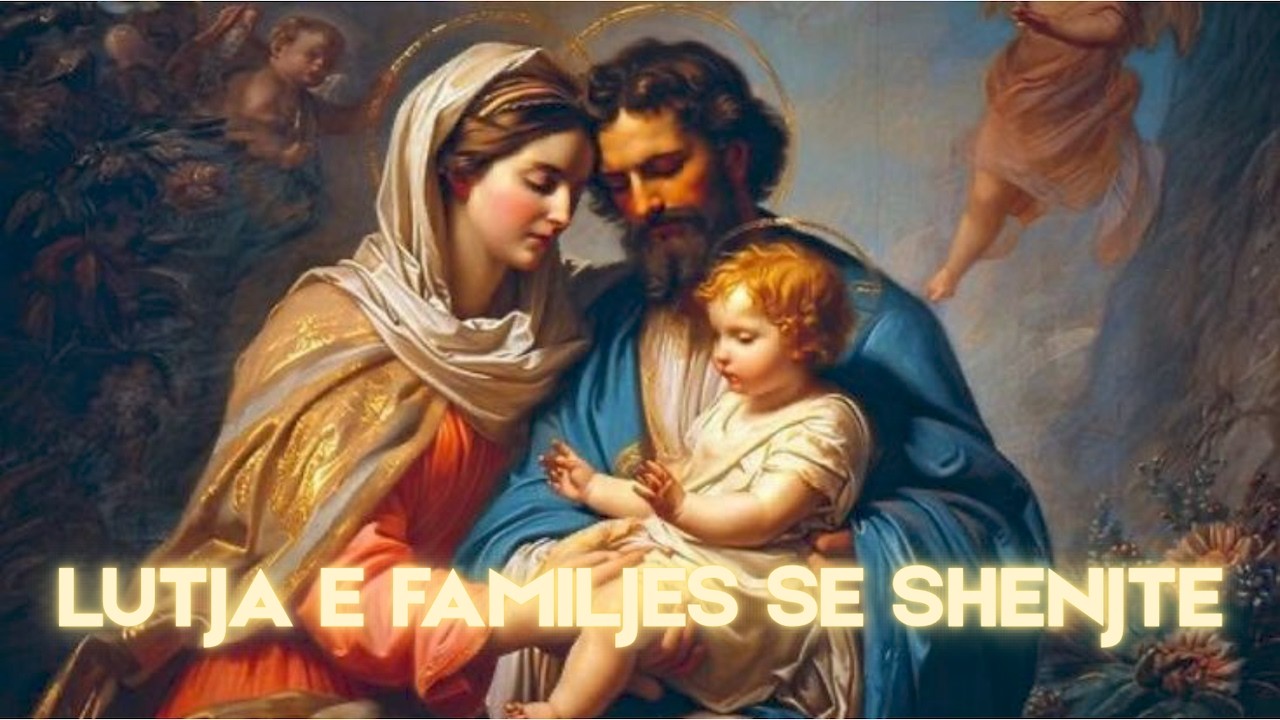 Dedikim Familjes se Shenjte - Lutje, Kushtim dhe Adhurim