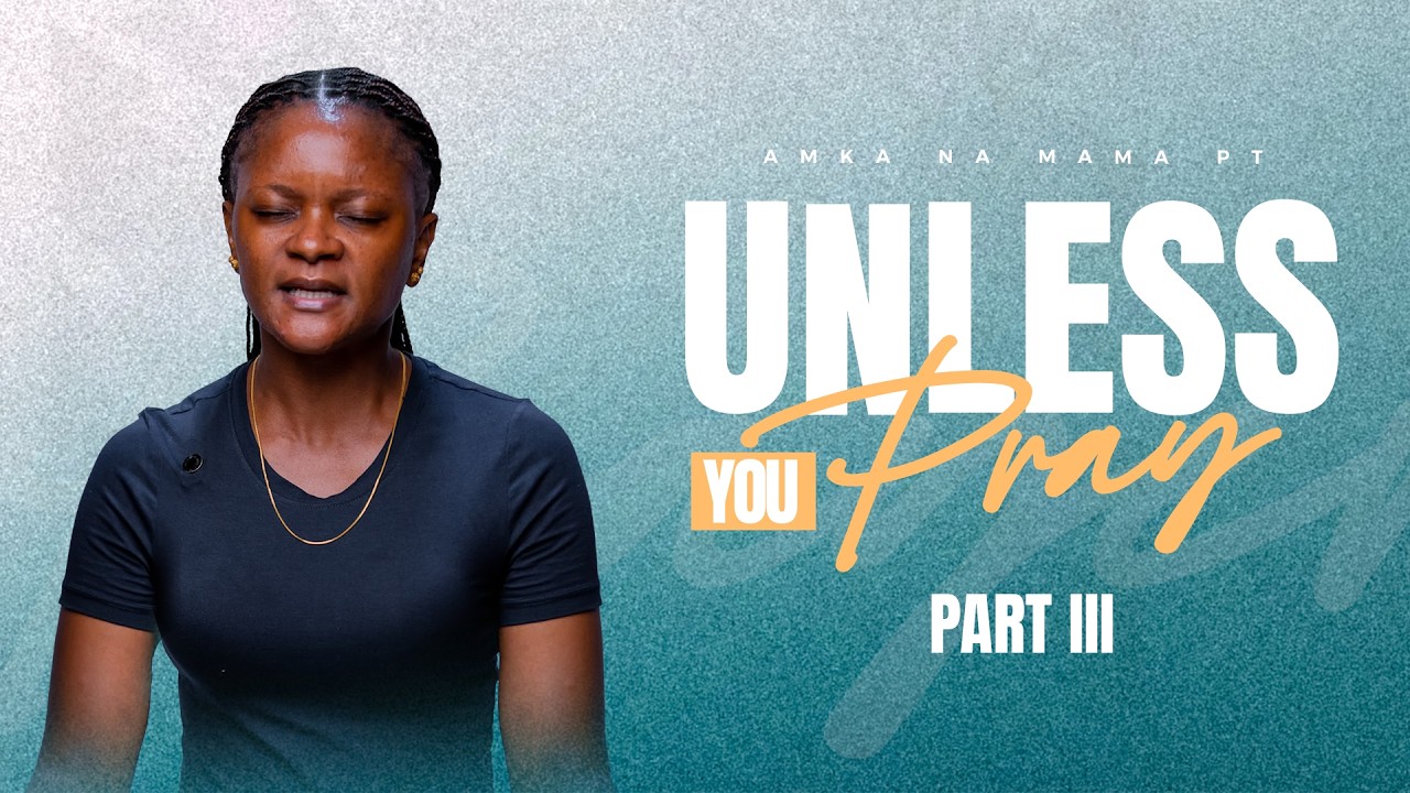 Unless You Pray | Part III | Amka na Mama PT | Pastor Neema Tony Osborn | 12th March 2026