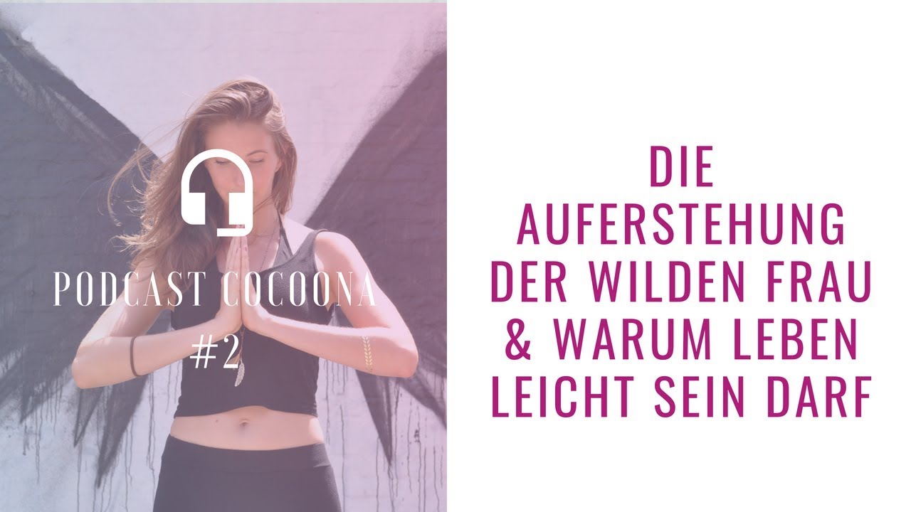 #02 Die Auferstehung der wilden Frau & warum Leben leicht sein darf