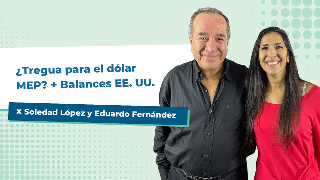 ¿Tregua para el dólar MEP? + Balances EE. UU. + dividendos TXAR (27/4)