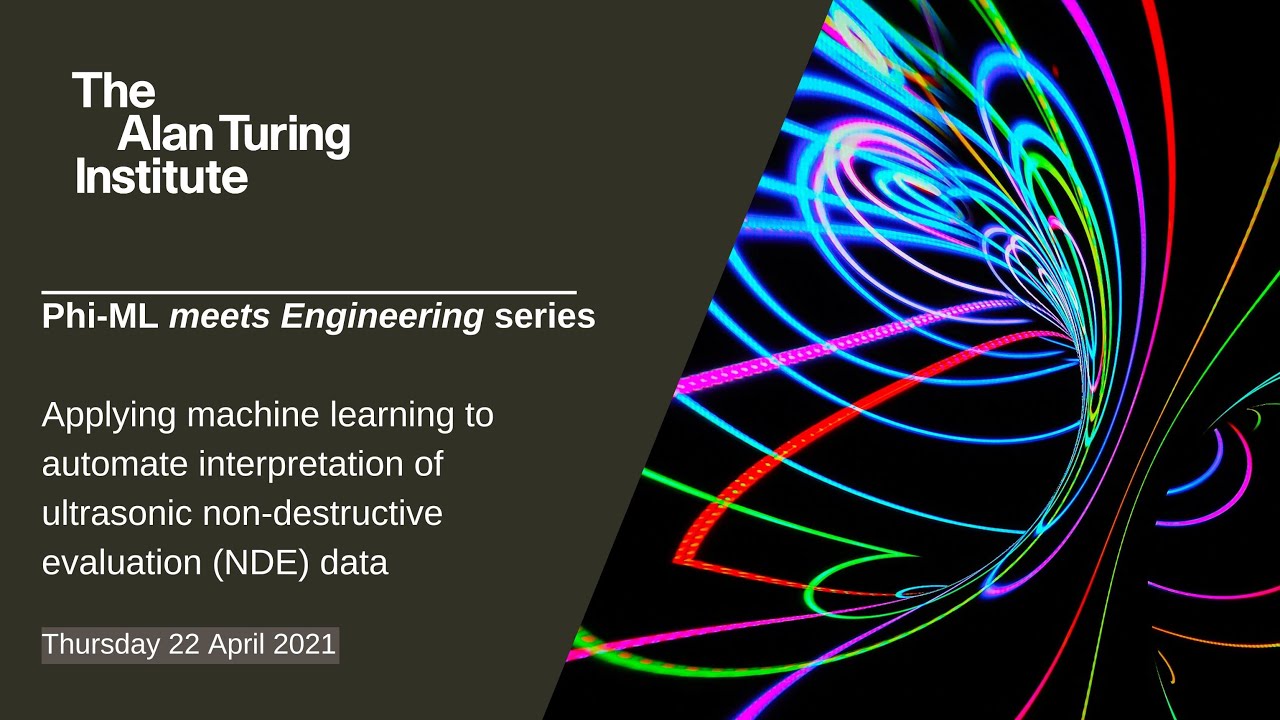 Paul Wilcox - Applying Machine Learning to Automate Interpretation of Ultrasonic Non-Destructive...