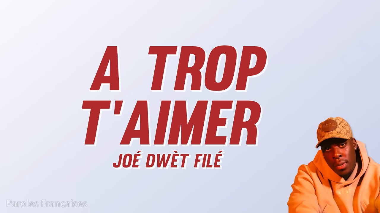 Joé Dwèt Filé - A trop t'aimer (Paroles)