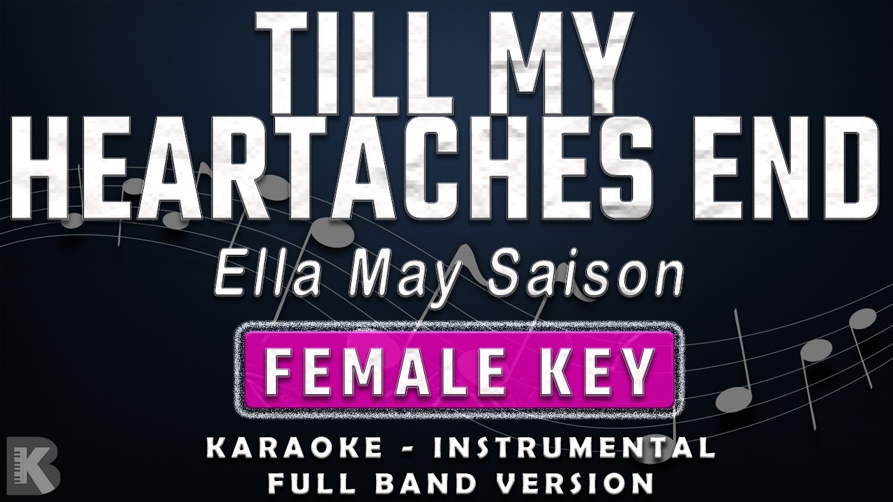 TILL MY HEARTACHES END - FEMALE KEY - FULL BAND KARAOKE - INSTRUMENTAL- ELLA MAY SAISON/KZ TANDINGAN