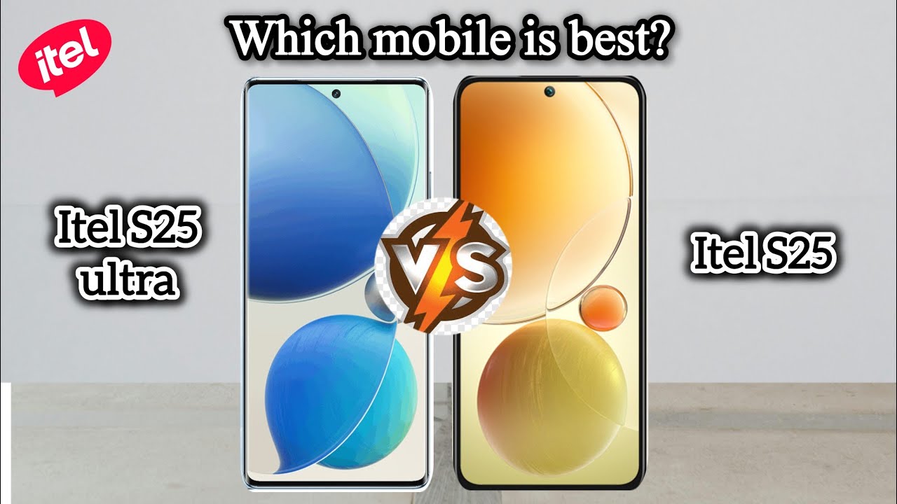 itel S25 Ultra vs itel S25 - Full Comparison: Specs, Features & Performance