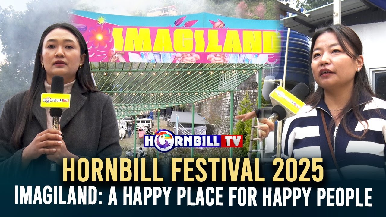 HORNBILL FESTIVAL 2025: IMAGILAND A HAPPY PLACE FOR HAPPY PEOPLE