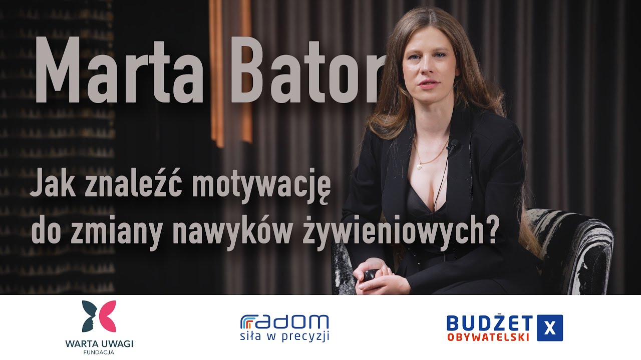 Marta Bator - Jak znaleźć motywację do zmiany nawyków żywieniowych?