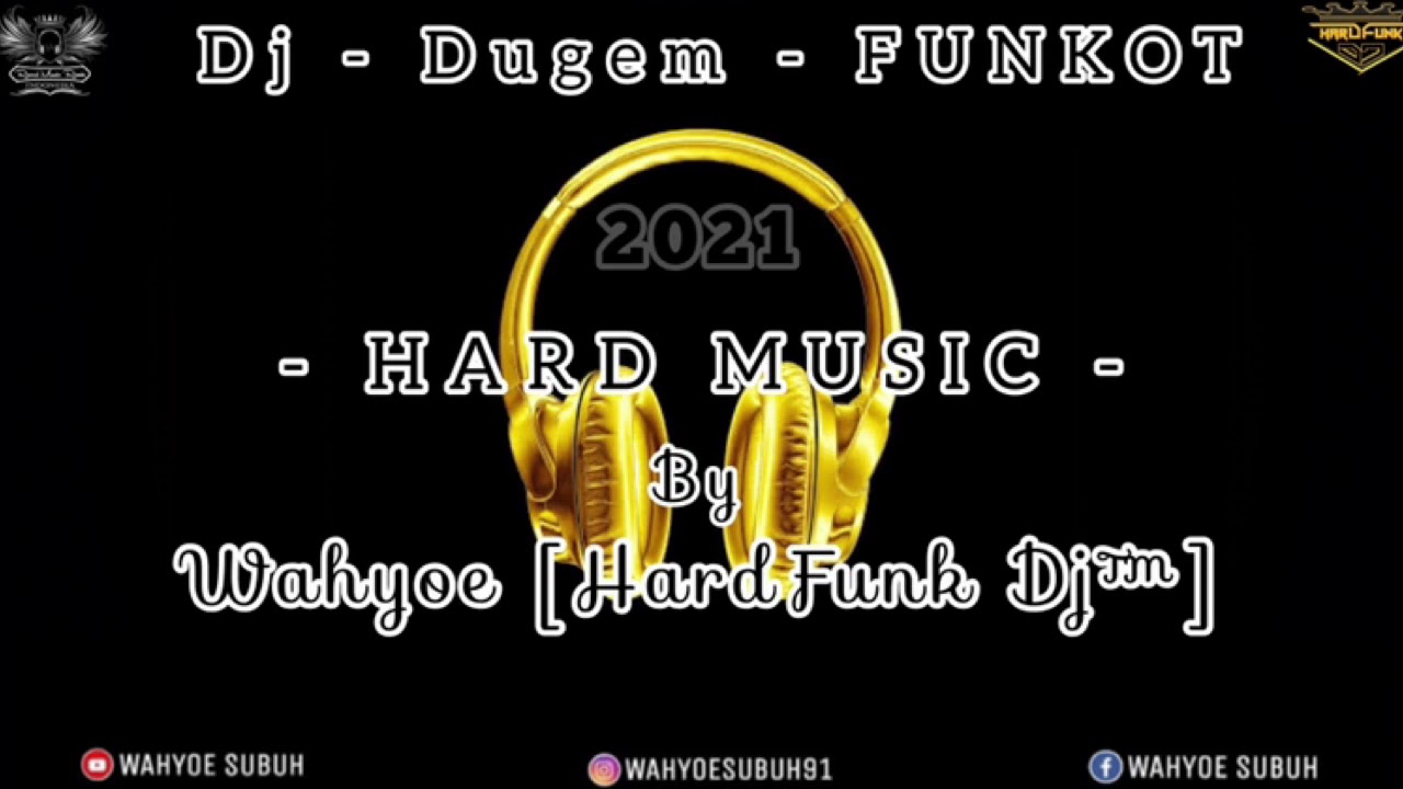 Dugem - Funkot - 2021 - Hard Music - By - Wahyoe [HardaFunkDj&trade;]