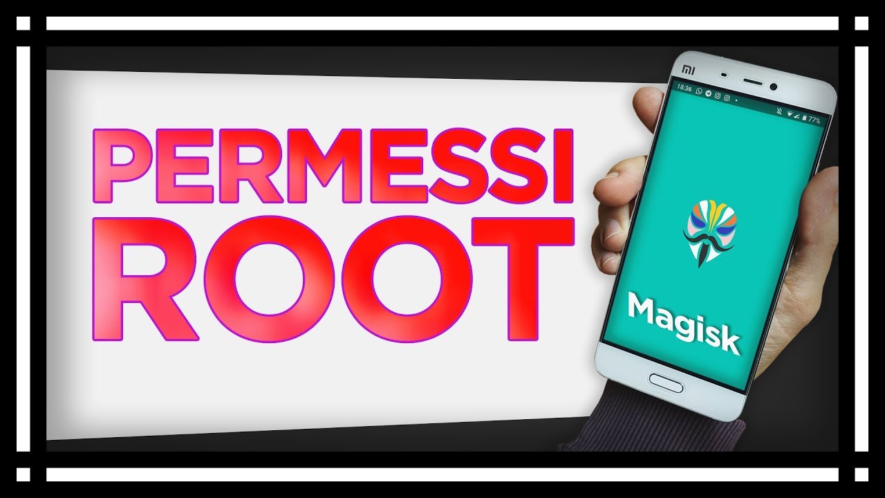PERMESSI di ROOT - Magisk 2019