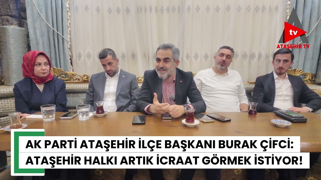 AK PARTİ İLÇE BAŞKANI BURAK ÇİFCİ: ATAŞEHİR HALKI ARTIK İCRAAT GÖRMEK İSTİYOR!