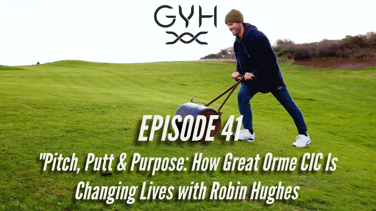 Pitch, Putt & Purpose: How Great Orme CIC Is Changing Lives with Robin Hughes (Episode 41)