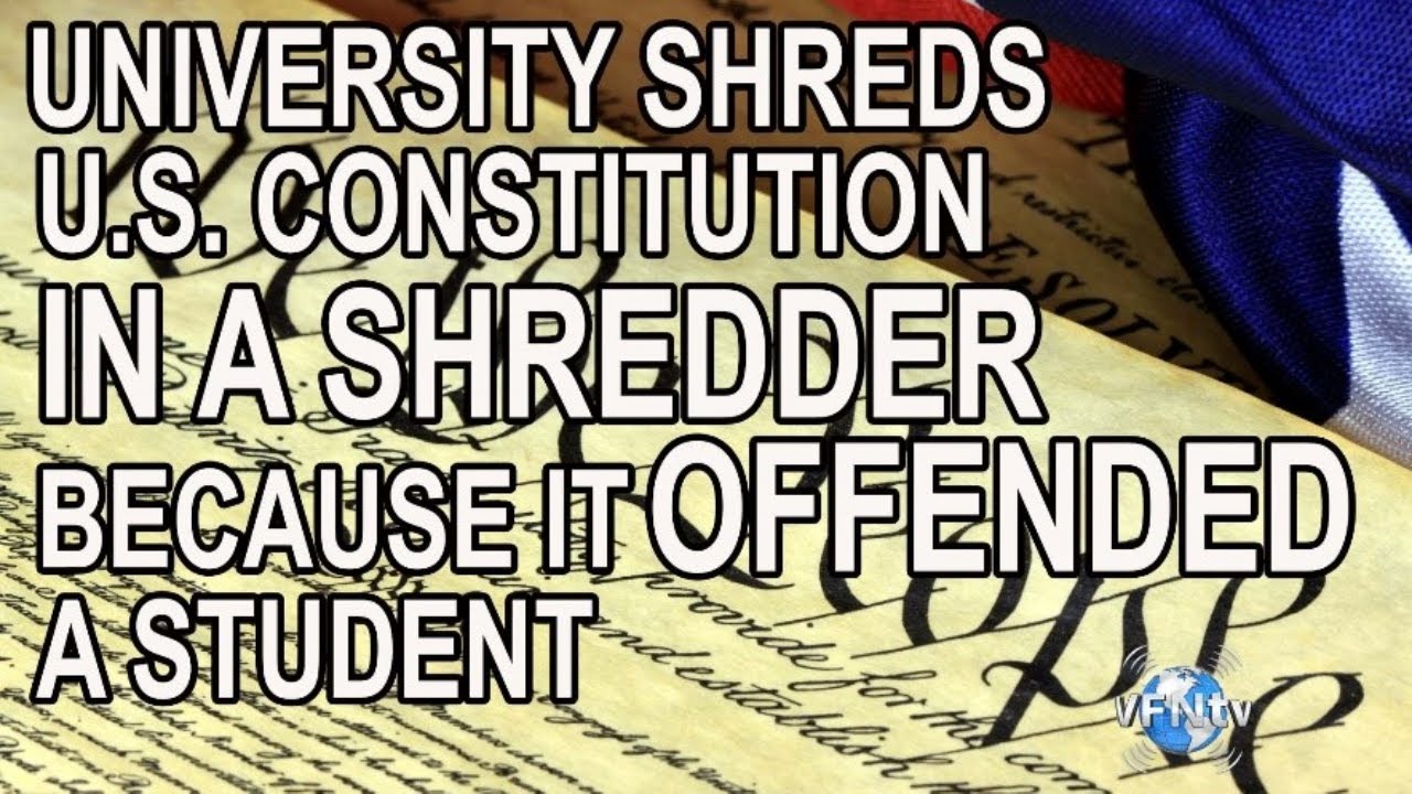 UNIVERSITY SHREDS U.S. Constitution, in shredder, because it "OFFENDED" student