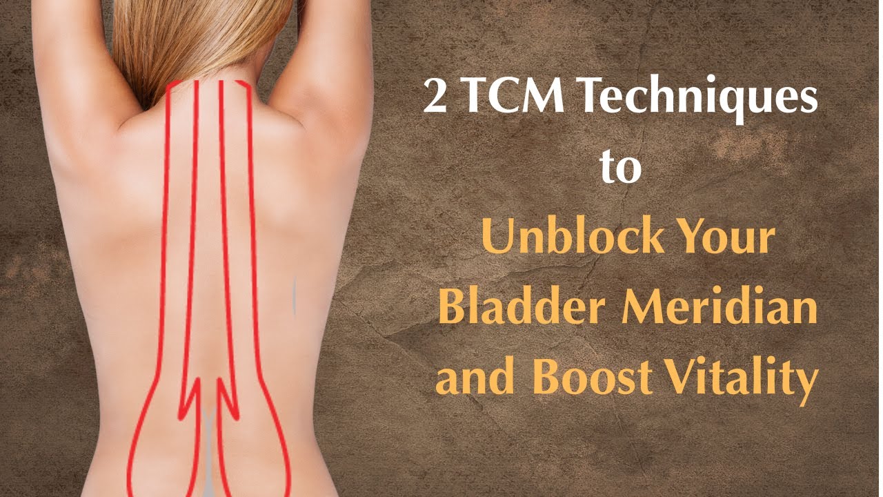 2 TCM Techniques to Unblock Your Bladder Meridian and Boost Vitality
