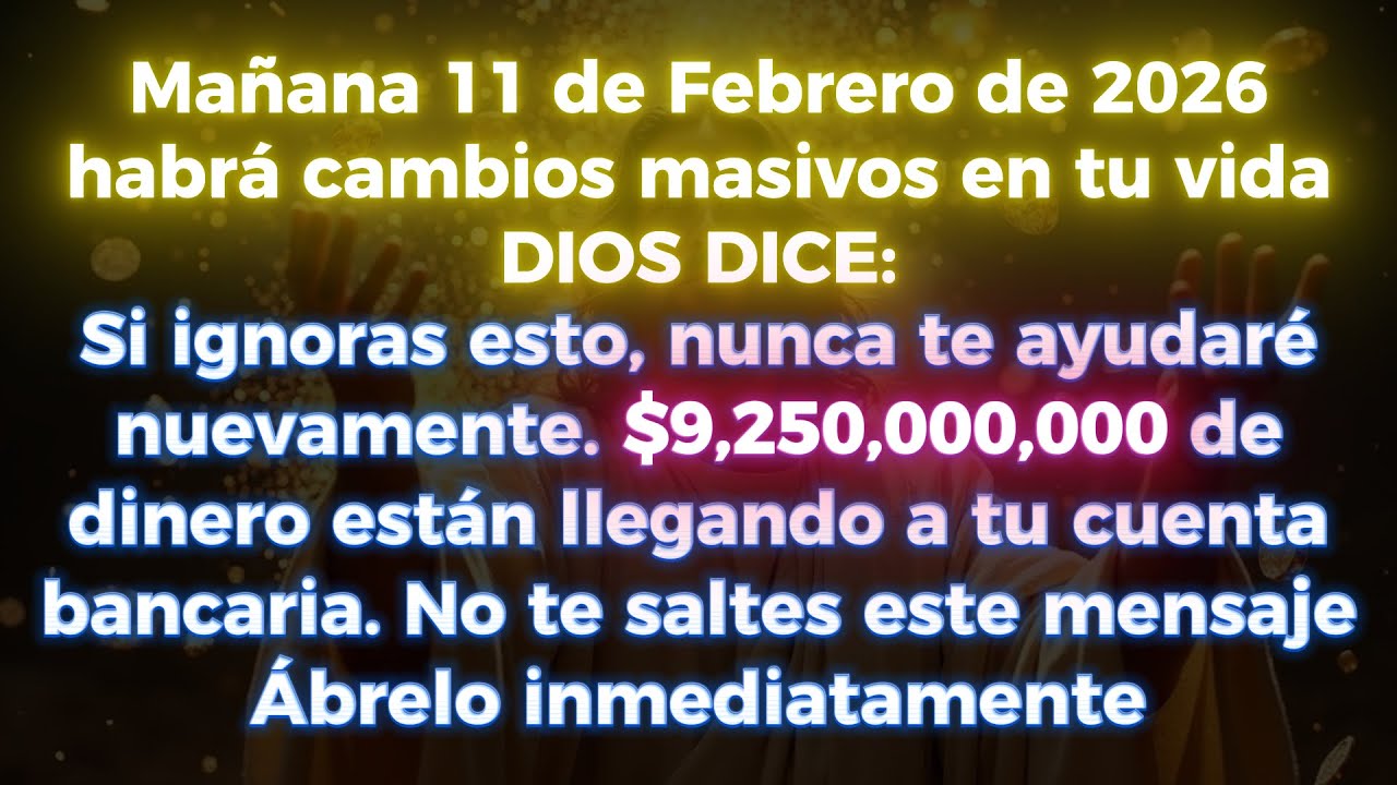 🤑🤑 11 DE FEBRERO 2026: HABRÁ CAMBIOS MASIVOS EN TU VIDA... DIOS DICE: SI LO IGNORAS...