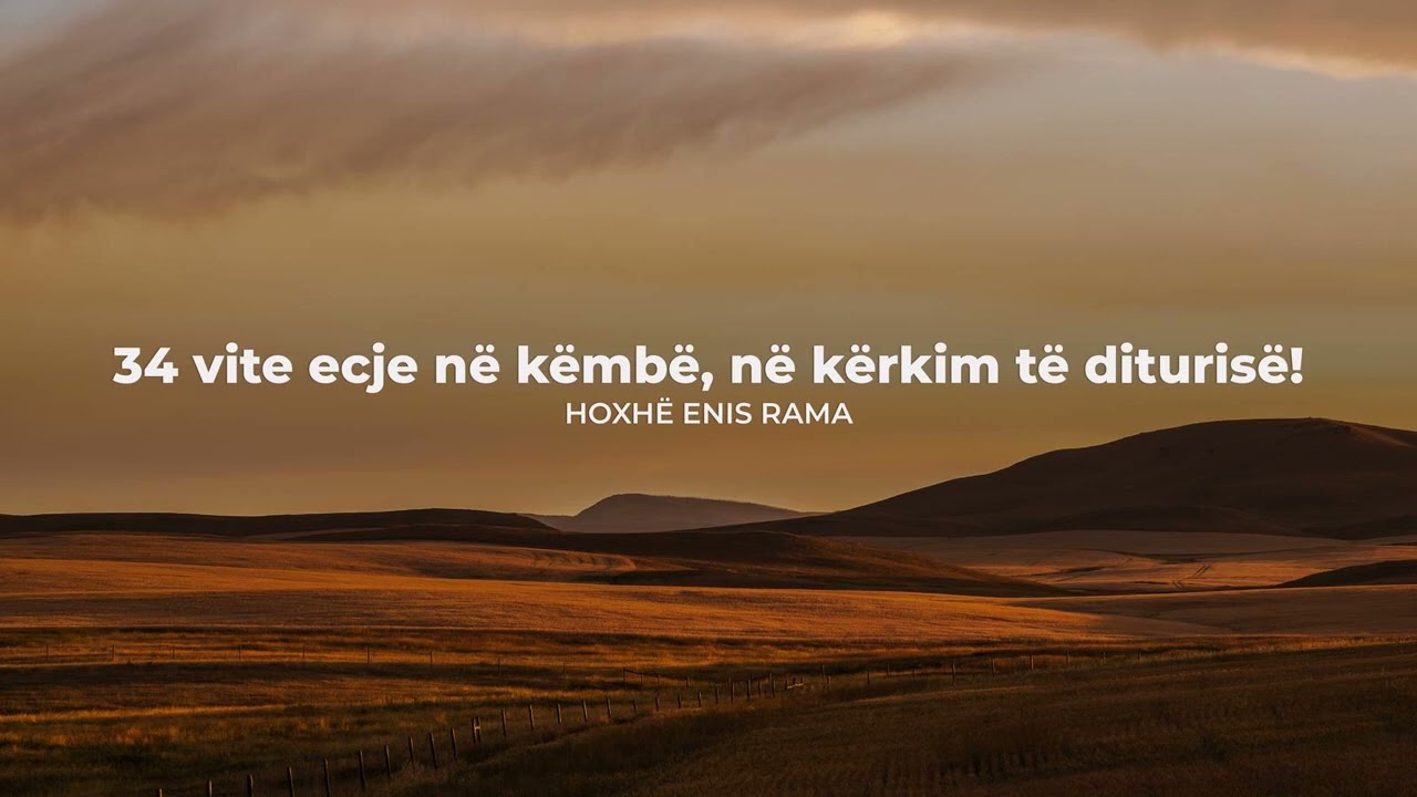 34 vite ecje në këmbë, në kërkim të diturisë! - Hoxhë Enis Rama