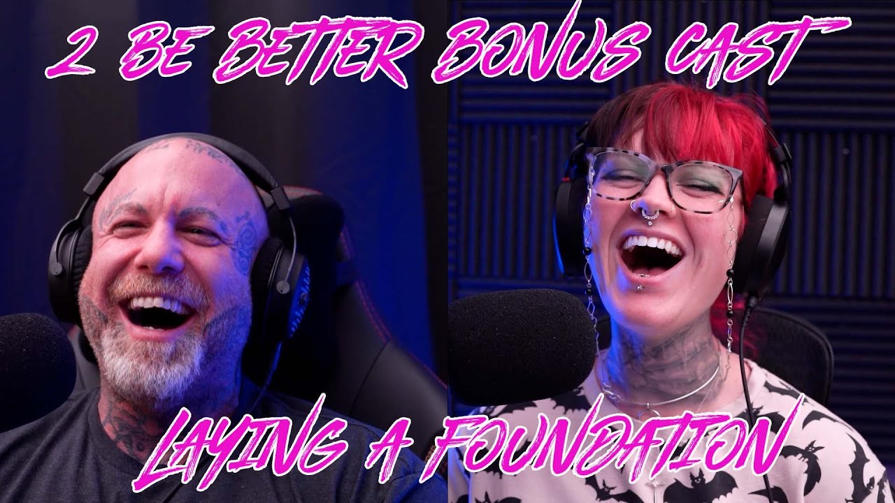 2 Be Better Bonus Cast (Laying a Foundation,& Video Games Can Ruin Marriages)