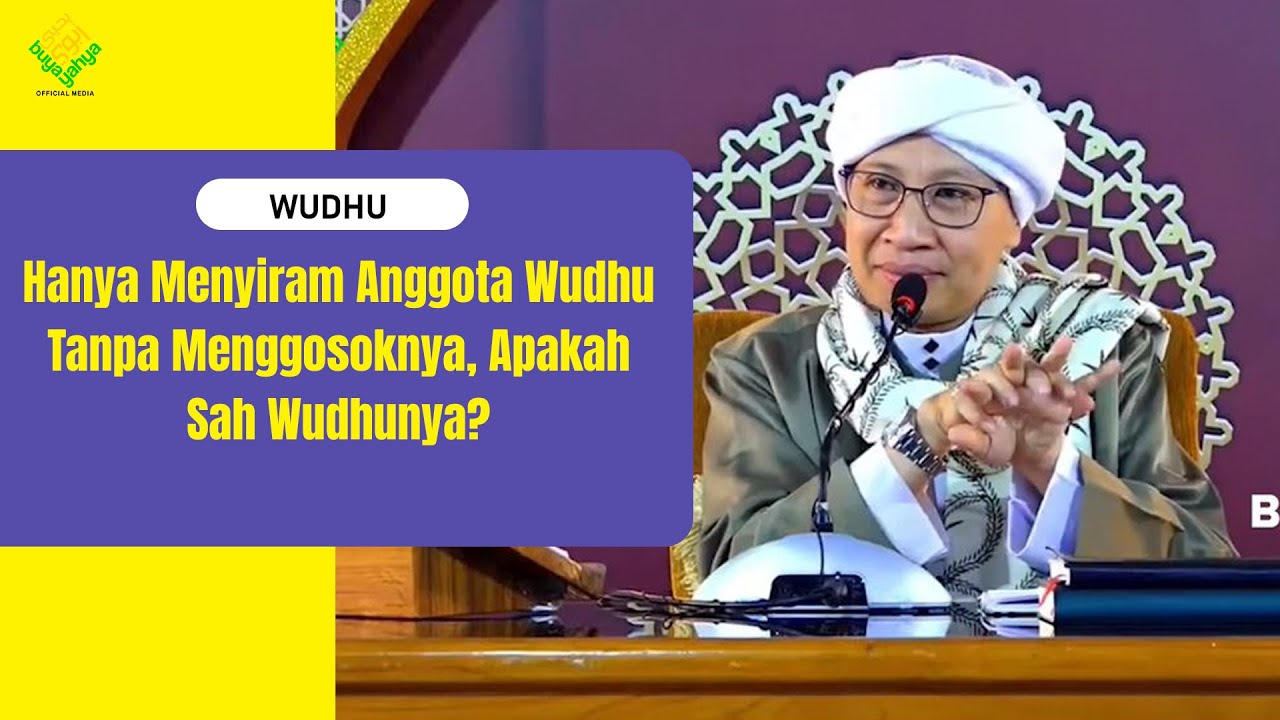 Hanya Menyiram Anggota Wudhu Tanpa Menggosoknya, Apakah Sah Wudhunya? | Buya Yahya