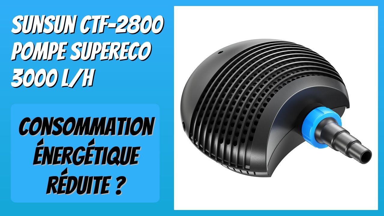 AVIS (2026) : SunSun CTF-2800 Pompe SuperECO 3000 l/h. DÉTAILS