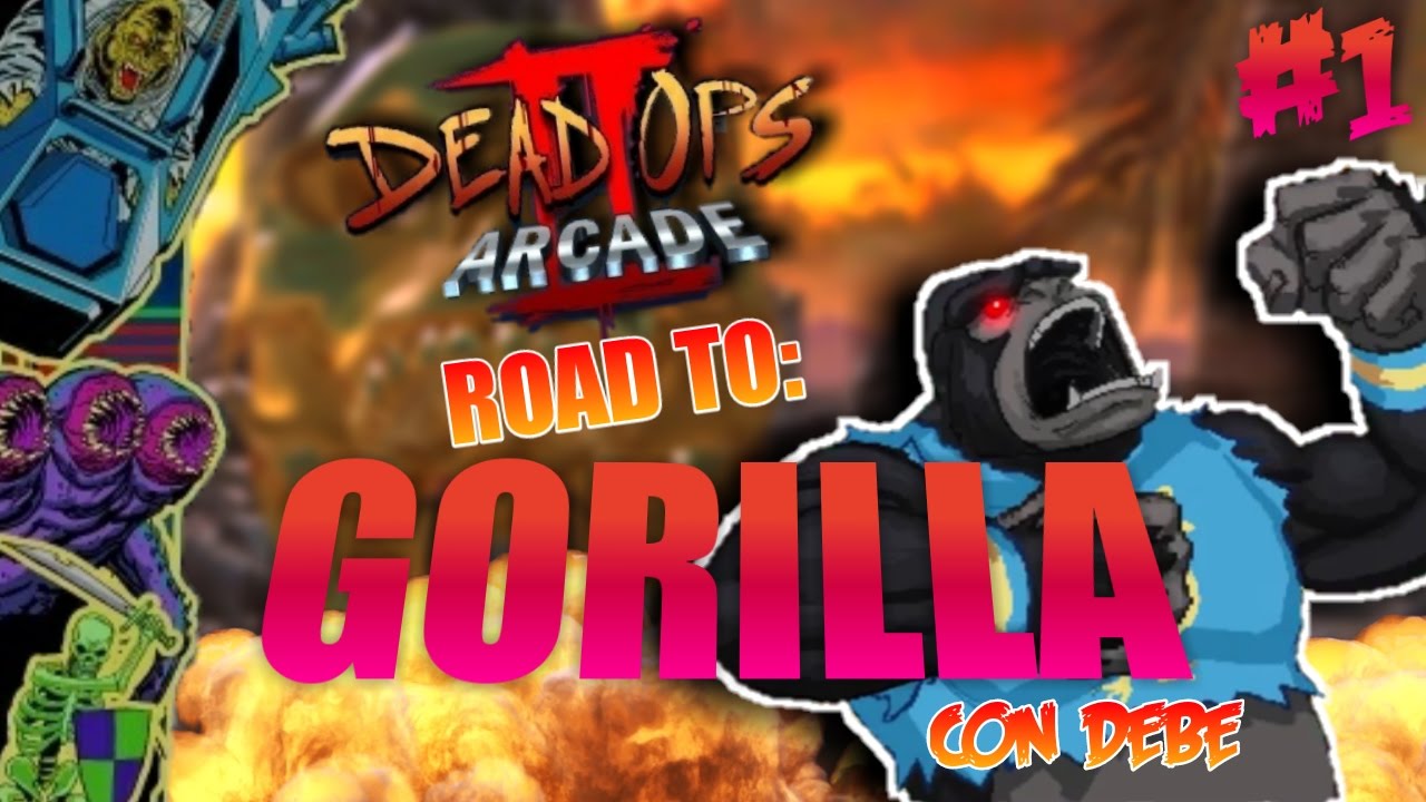 [Parte 1] Road to Gorilla #2 - DEAD OPS ARCADE 2! w/Debe
