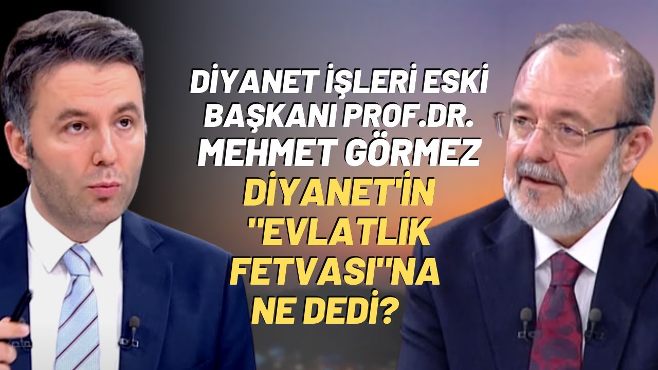 Diyanet İşleri Eski Başkanı Prof.Dr.Mehmet Görmez Diyanet'in "Evlatlık Fetvası"na Ne Dedi?