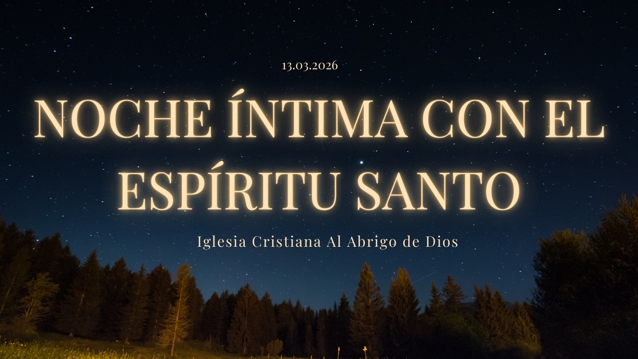 NOCHE ÍNTIMA CON EL ESPÍRITU SANTO | IGLESIA CRISTIANA AL ABRIGO DE DIOS | 13.03.2026