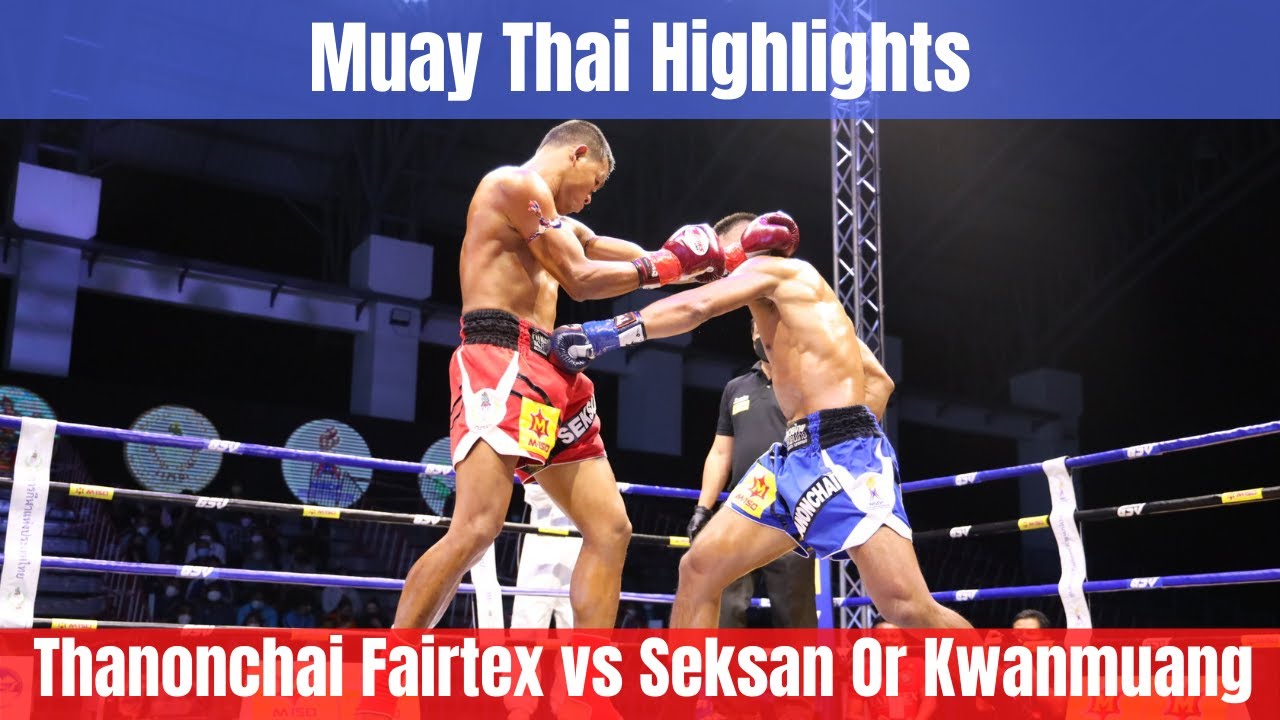 Muay Thai Highlights: Thanonchai Fairtex versus Seksan Or Kwanmuang