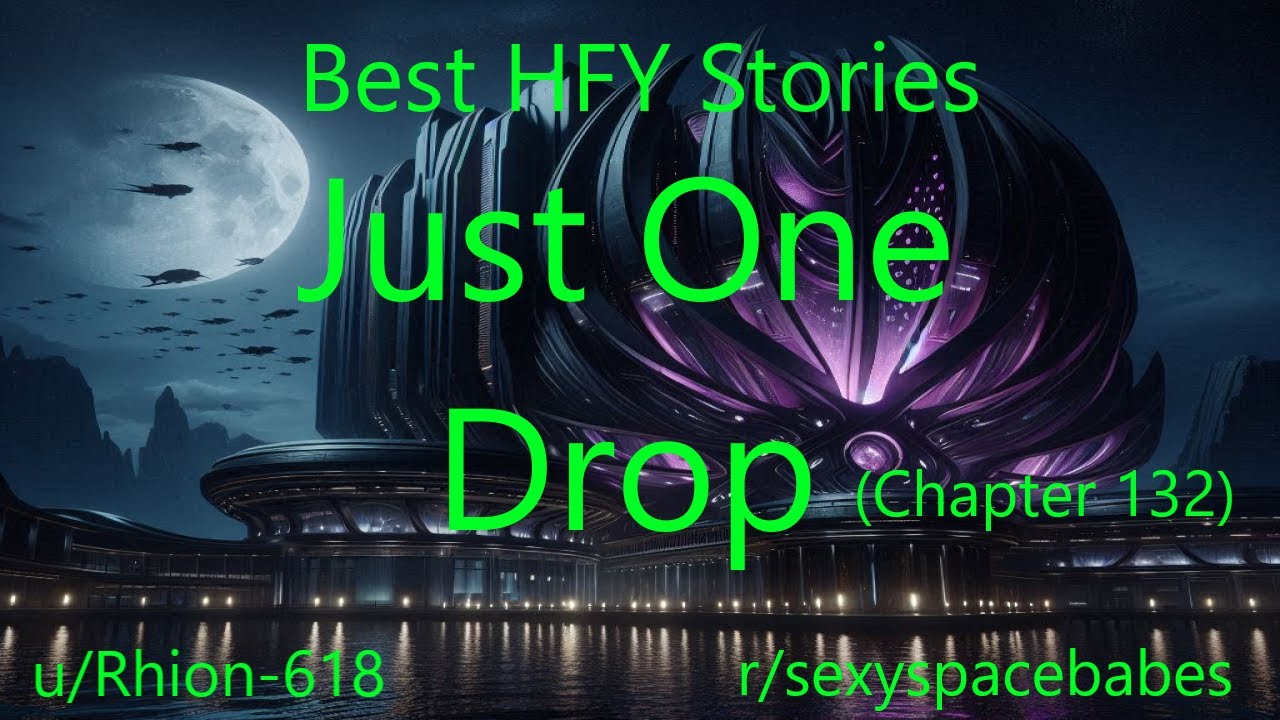 Best HFY Stories: Just One Drop (Chapter 132)