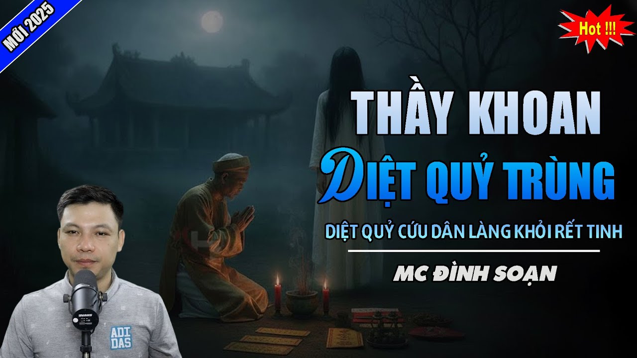 TRUYỆN MA ĐÌNH SOẠN : THẦY KHOAN DIỆT QUỶ TRÙNG | CHUYỆN MA ĐÌNH SOẠN KỂ