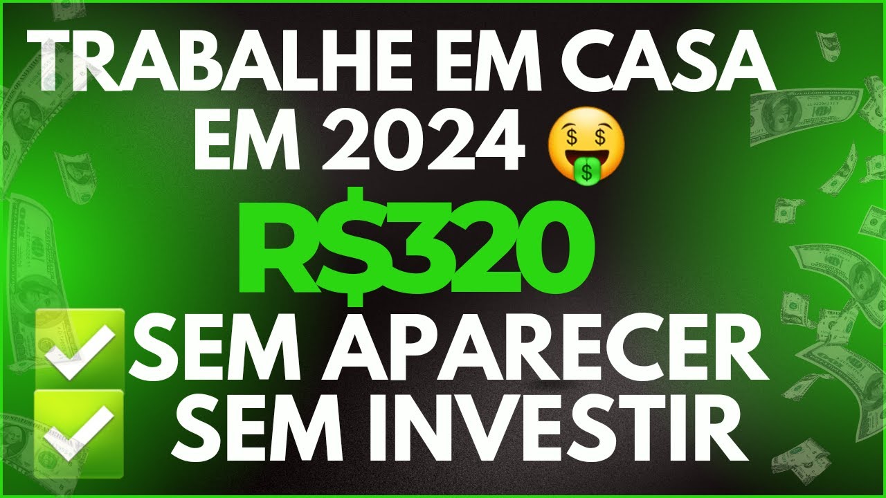 R$320 COMO TRABALHAR DE CASA EM 2024 - SEM APARECER E SEM INVESTIR 2024
