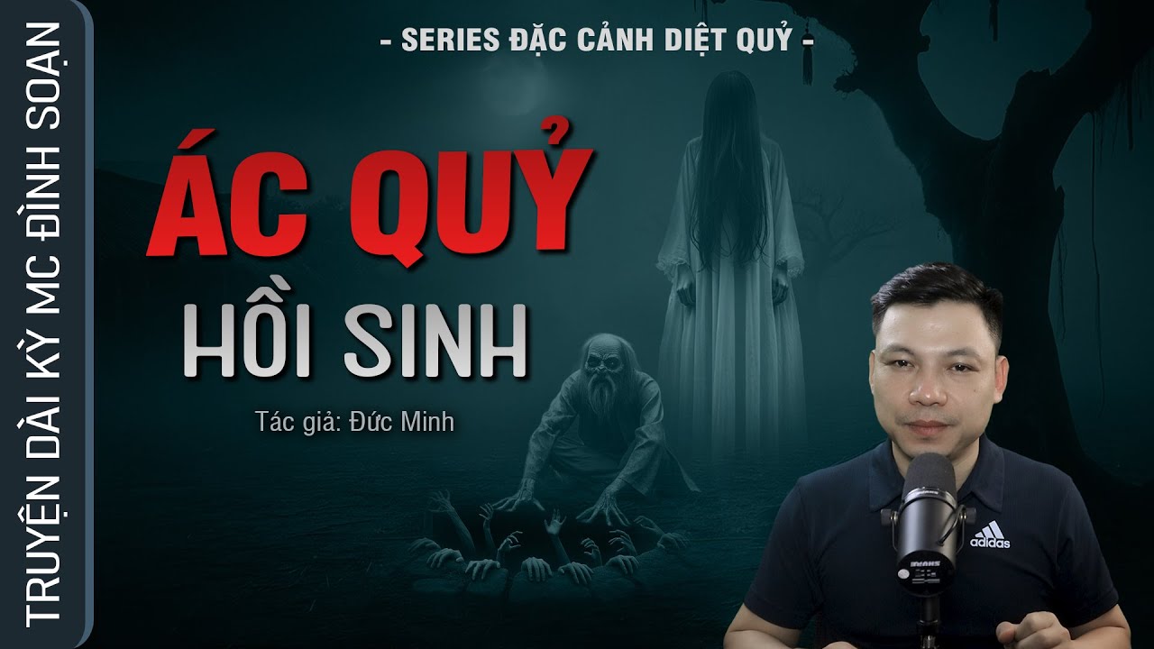 Truyện ma: ÁC QUỶ HỒI SINH - Series ĐẶC CẢNH DIỆT QUỶ - MC Đình Soạn Kể