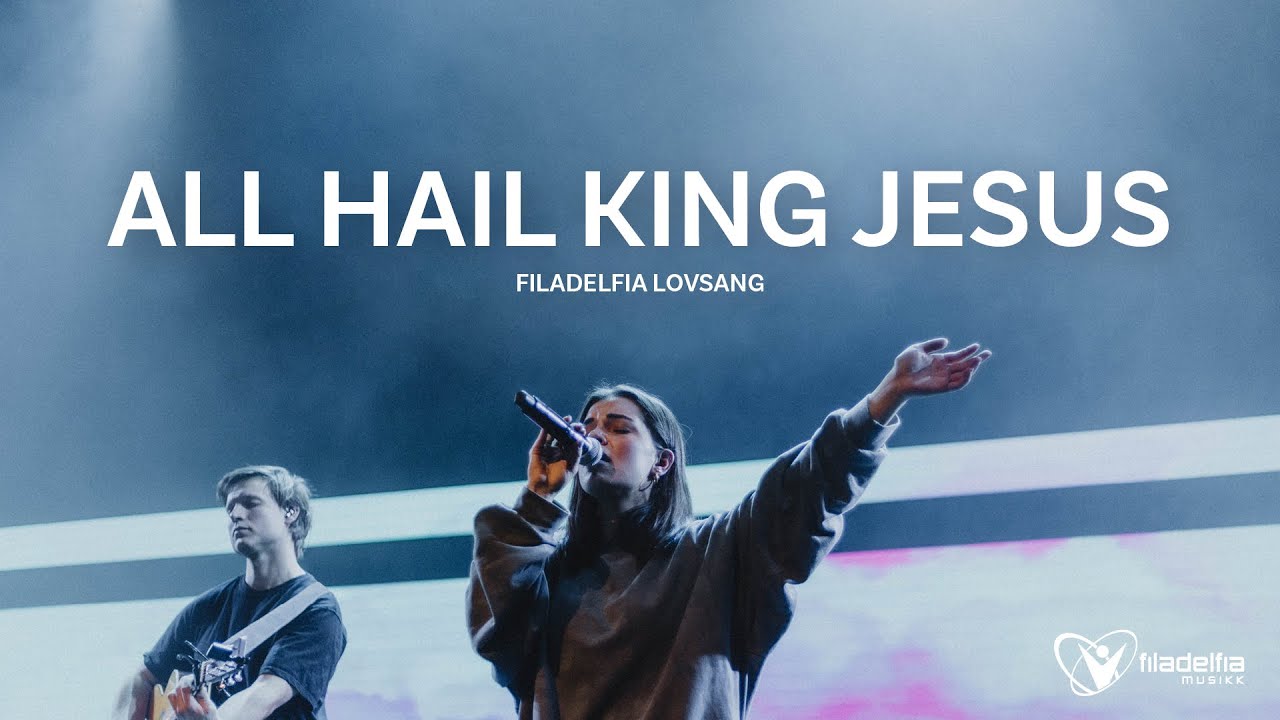 ALL HAIL KING JESUS + VI VIL GI DEG &AElig;RE (Live) &ndash; Filadelfia Lovsang