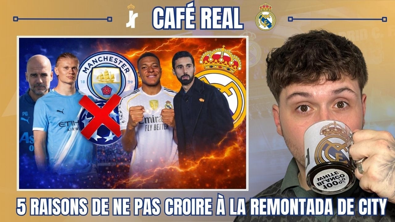 ☕ CAFÉ REAL | 5 RAISONS DE NE PAS CROIRE À LA REMONTADA DE MANCHESTER CITY CONTRE LE REAL MADRID
