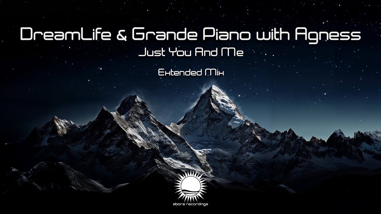 DreamLife & Grande Piano with Agness - Just You And Me (Extended Mix)
