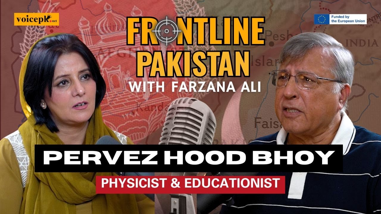 Frontline Pakistan | Ft. Pervez Hoodbhoy | Episode 55 | Voicepk.net Podcast