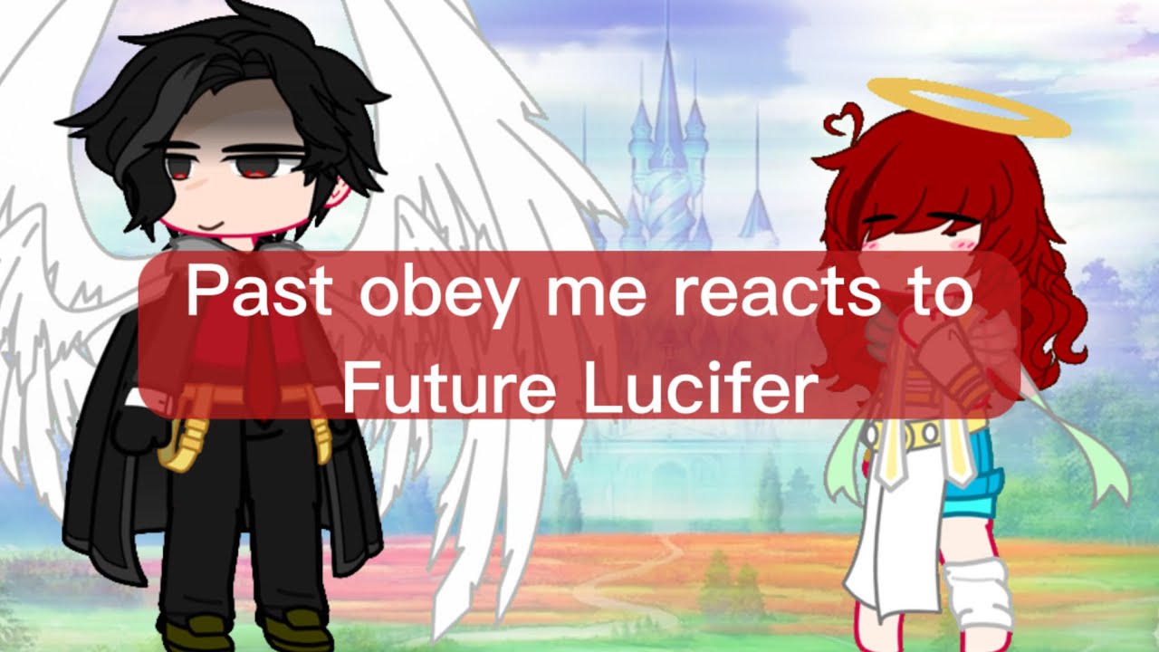 Past obey me brothers react to Lucifer || !angst! || 1/? || 가차라이프 ||
