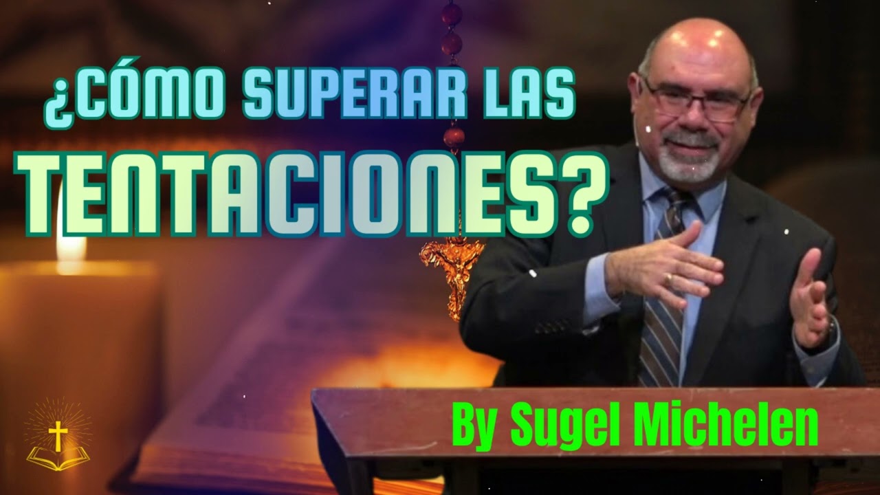 ¿Cómo superar las tentaciones? - Pastor Sugel Michelen Messages