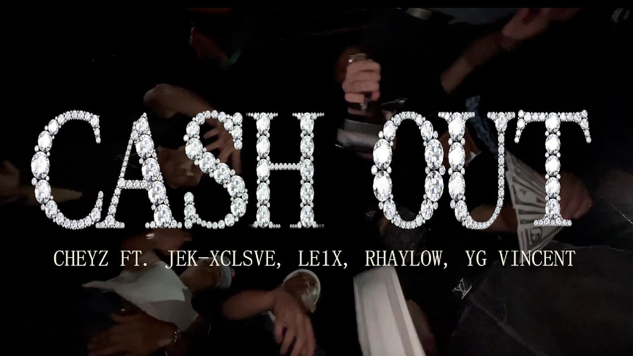 Cheyz - Cash Out FT. Jek-XCLSVE, Le1x, Rhaylow, YG Vincent (OMV)