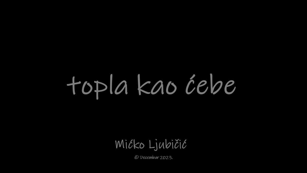 16. TOPLA KAO ĆEBE  - Mićko Ljubičić