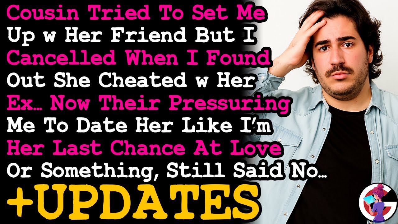 UPDATE Cousin Is Harassing Me Cos I Cancelled Dates w Her Friend After I Found Out She Cheated