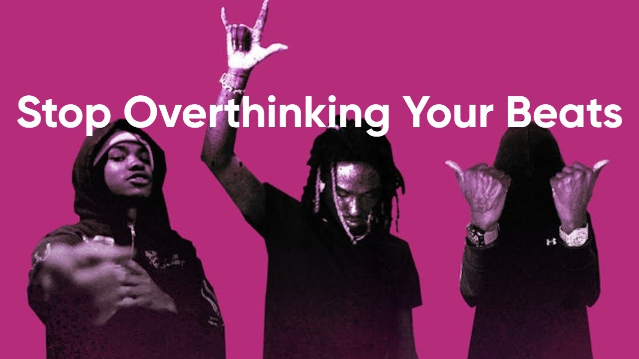 if you're overthinkning your beats watch this video