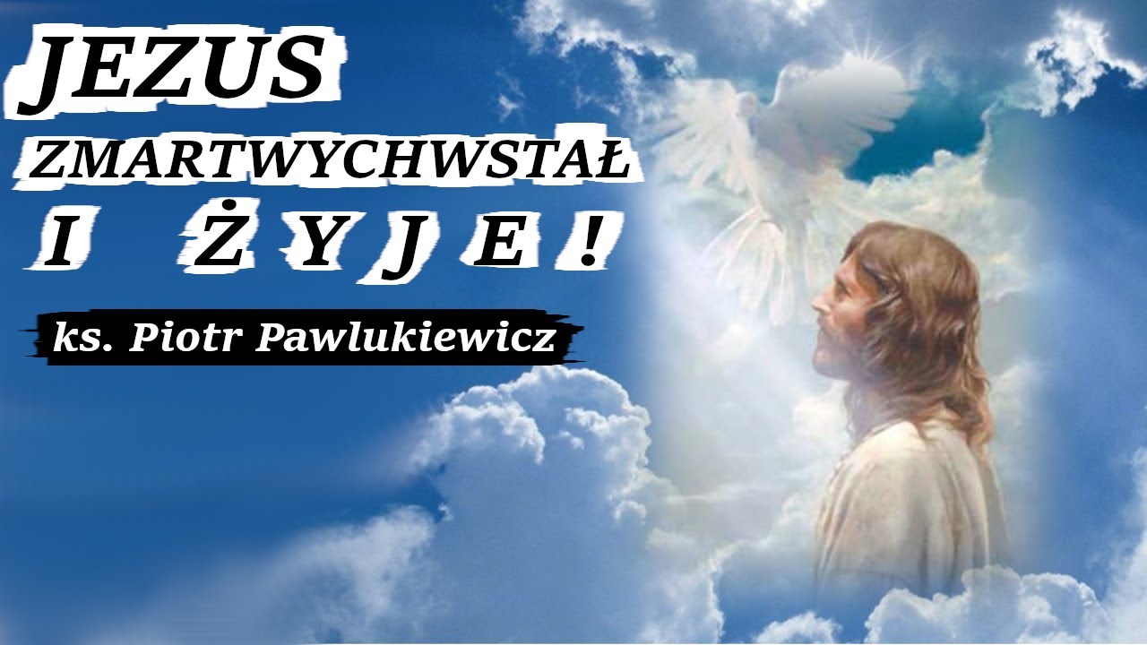 Jezus ZMARTWYCHWSTAŁ | Ks. Piotr Pawlukiewicz