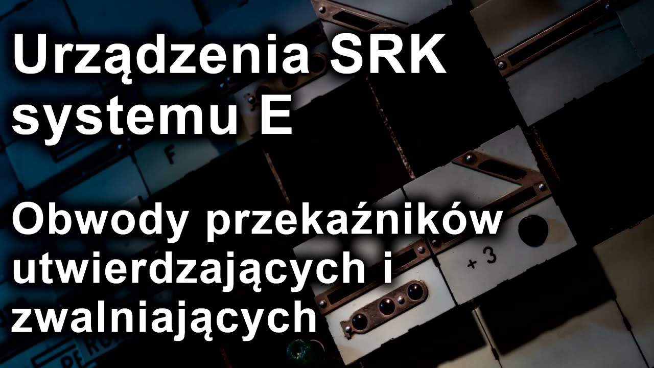Przekaźnikowe urządzenia SRK typu E - cz. 4 - Obwody przekaźników utwierdzających i zwalniających.