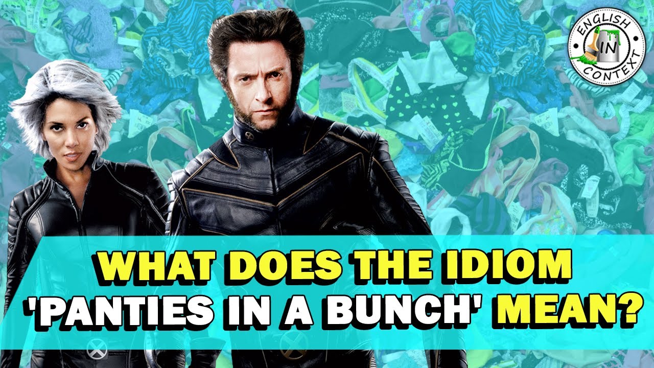 Idiom 'Panties In A Bunch' Meaning