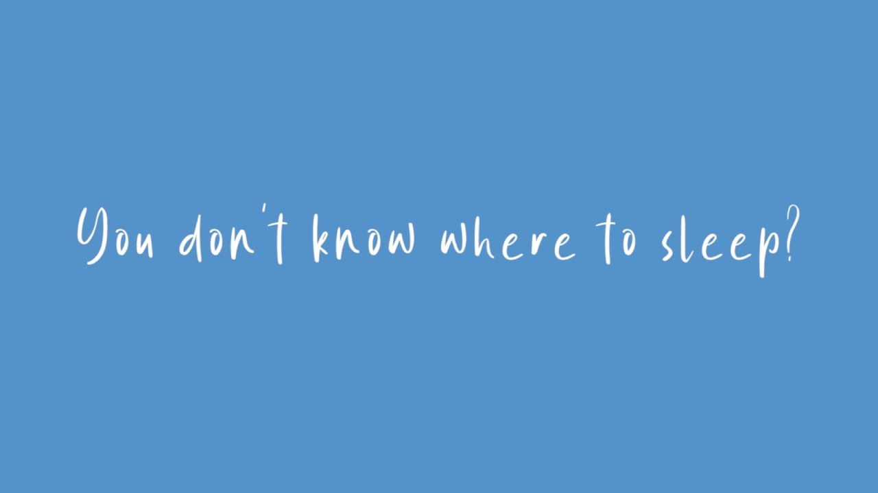 You don't know where to sleep?