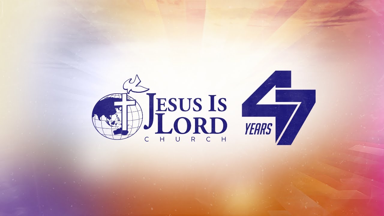 JESUS IS LORD CHURCH WORLDWIDE'S 47TH ANNIVERSARY - HOLY SPIRIT BREAKTHROUGH