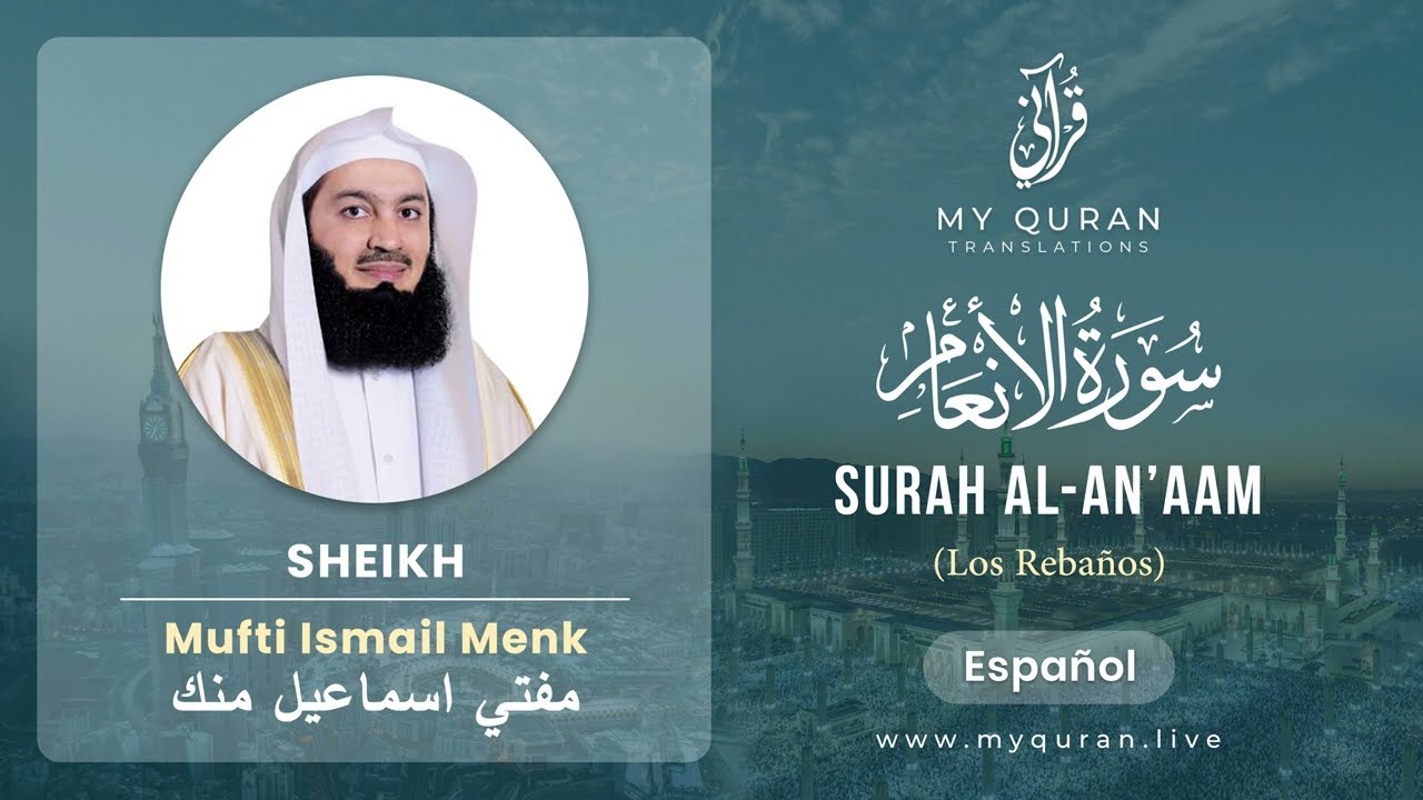 006 Surah Al-An'aam (الأنعام) - With Spanish Translation By Mufti Ismail Menk