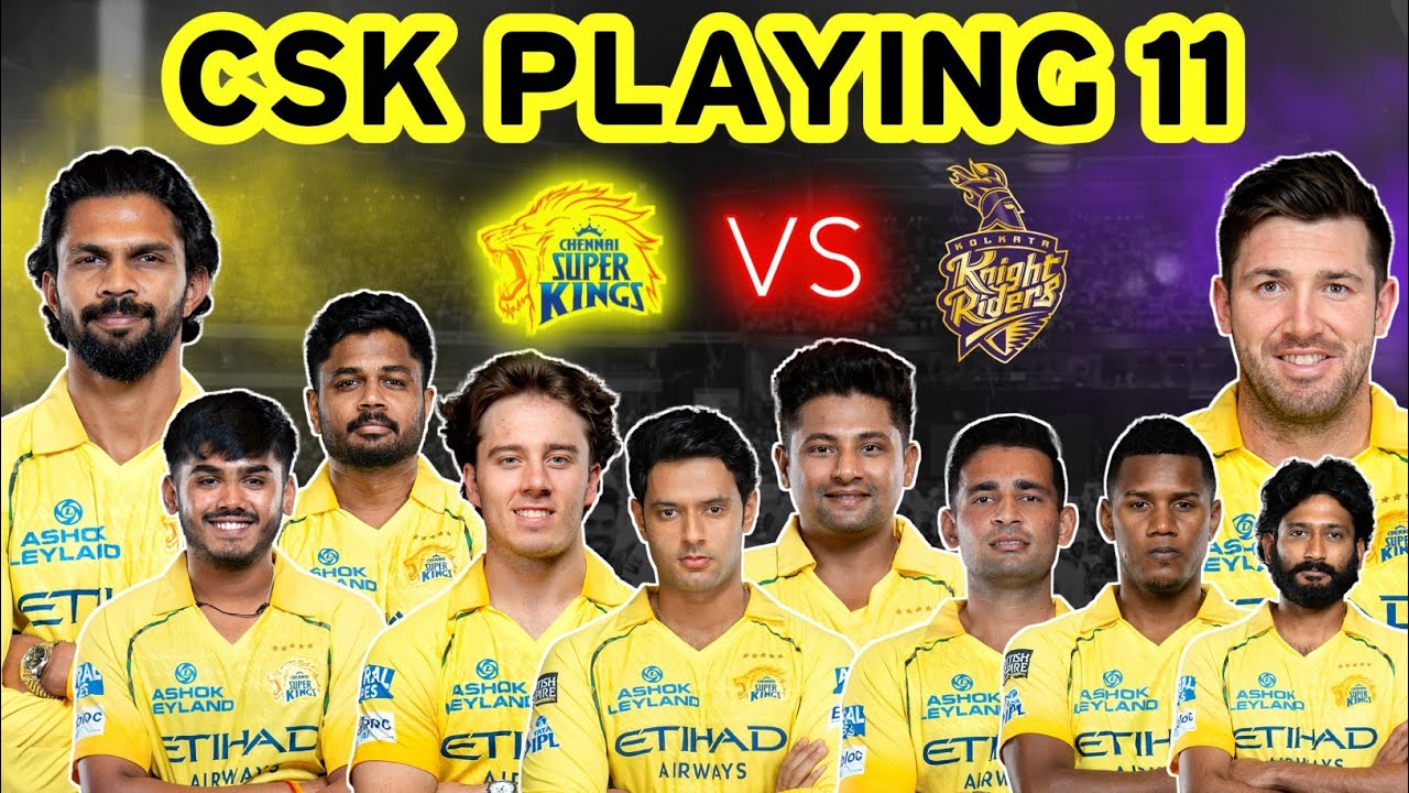 IPL 2026 : CSK PLAYING 11 AGAINST KKR | CHENNAI SUPER KINGS PLAYING XI AGAINST KOLKATA KNIGHT RIDERS
