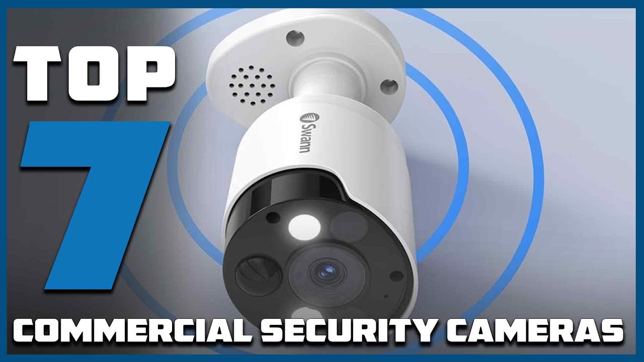 Protect Your Business with the 7 Best Commercial Security Cameras